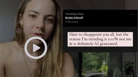 Bobbi Althoff nonconsensual deepfake video is spreading on Elon。